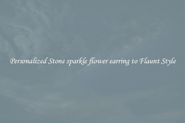 Personalized Stone sparkle flower earring to Flaunt Style