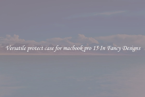 Versatile protect case for macbook pro 15 In Fancy Designs