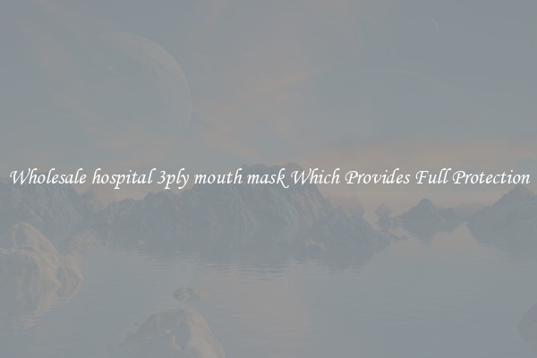 Wholesale hospital 3ply mouth mask Which Provides Full Protection