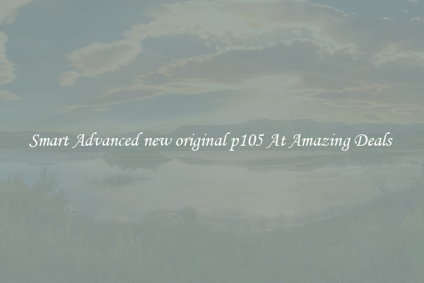 Smart Advanced new original p105 At Amazing Deals 
