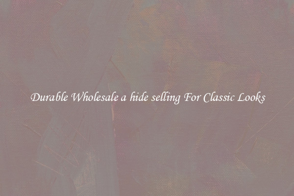 Durable Wholesale a hide selling For Classic Looks