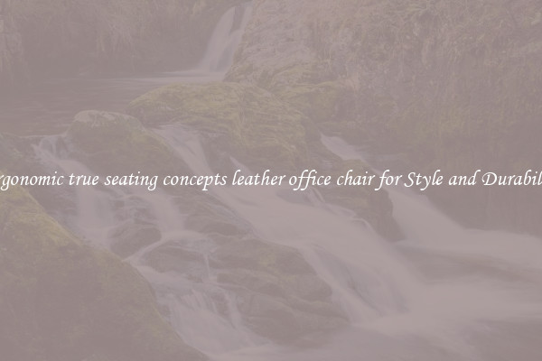 Ergonomic true seating concepts leather office chair for Style and Durability