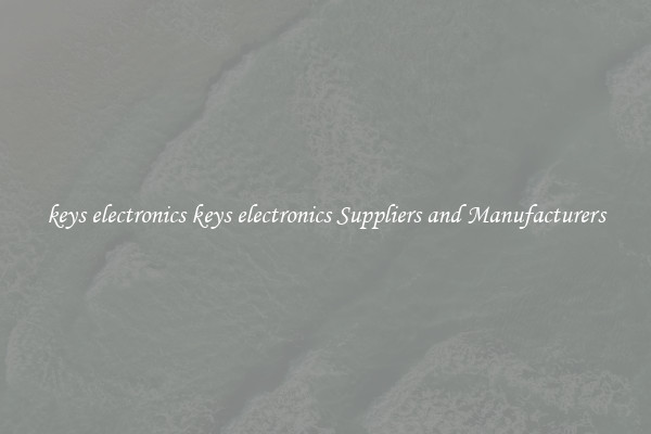 keys electronics keys electronics Suppliers and Manufacturers