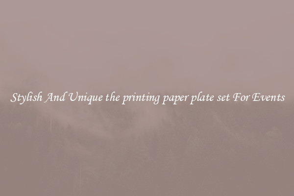 Stylish And Unique the printing paper plate set For Events