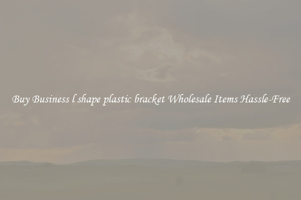 Buy Business l shape plastic bracket Wholesale Items Hassle-Free