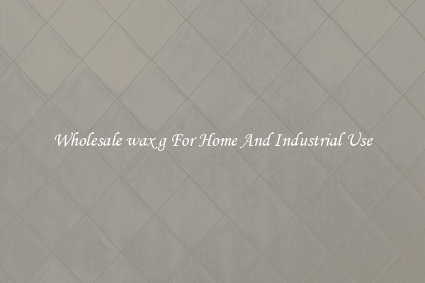 Wholesale wax g For Home And Industrial Use