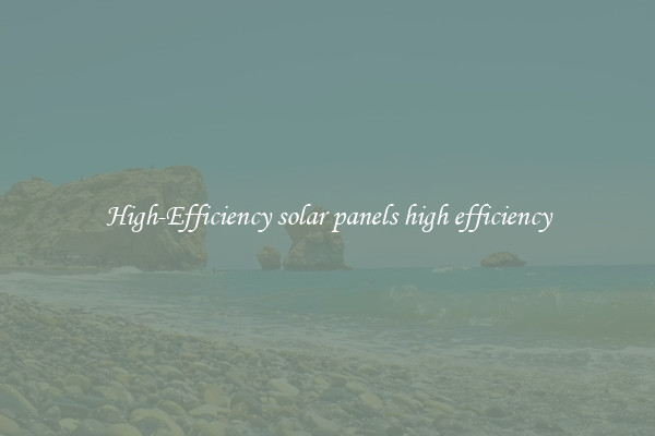 High-Efficiency solar panels high efficiency