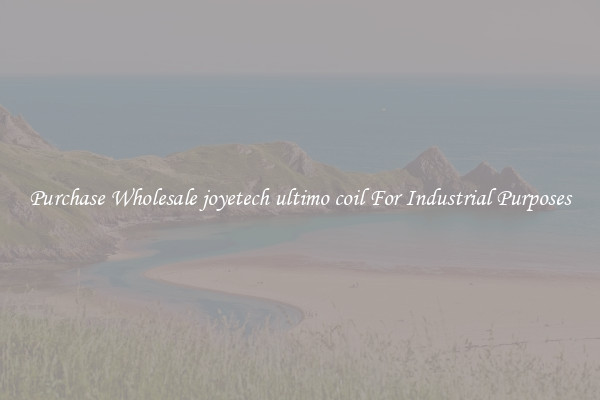 Purchase Wholesale joyetech ultimo coil For Industrial Purposes
