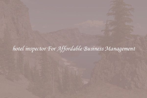 hotel inspector For Affordable Business Management