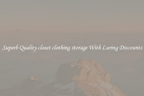 Superb Quality closet clothing storage With Luring Discounts