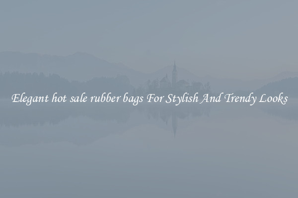 Elegant hot sale rubber bags For Stylish And Trendy Looks
