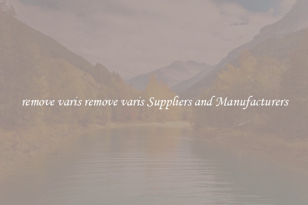 remove varis remove varis Suppliers and Manufacturers