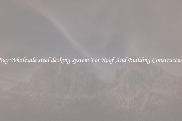 Buy Wholesale steel decking system For Roof And Building Construction