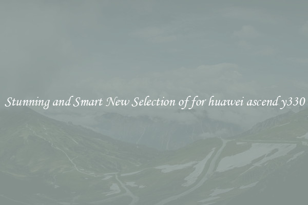 Stunning and Smart New Selection of for huawei ascend y330