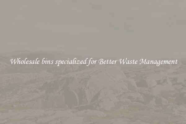 Wholesale bins specialized for Better Waste Management